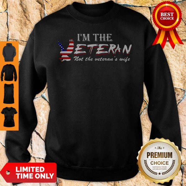 American Im The Veteran Not The Veterans Wife Sweatshirt