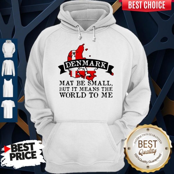 Denmark May Be Small But It Means The World To Me Map Hoodie