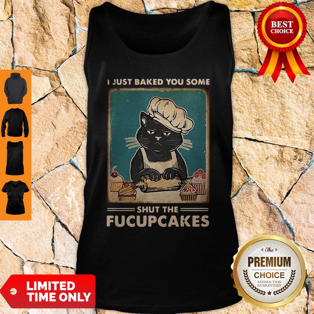 I Just Baked You Some Shut The Fucupcakes Tank Top