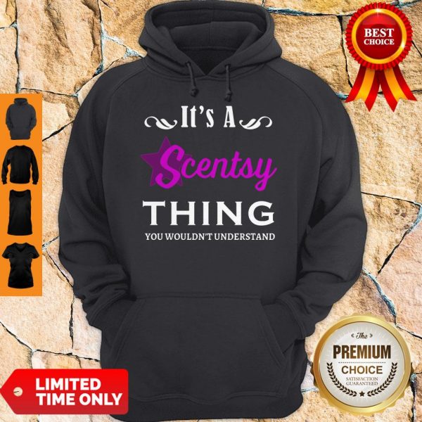 Its A Scentsy Thing You Wouldnt Understand Hoodie