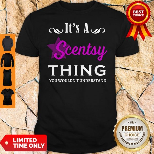 Its A Scentsy Thing You Wouldnt Understand Shirt