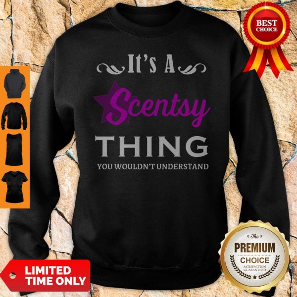Its A Scentsy Thing You Wouldnt Understand Sweatshirt