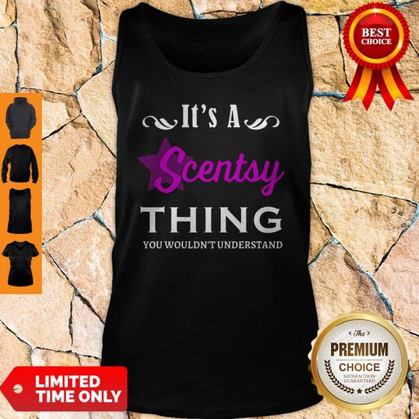 Its A Scentsy Thing You Wouldnt Understand Tank Top
