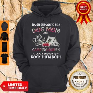 Tough Enough To Be A Dog Paw Mom And Camping Queen Crazy Enough To Rock Them Both Hoodie