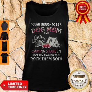 Tough Enough To Be A Dog Paw Mom And Camping Queen Crazy Enough To Rock Them Both Tank-top