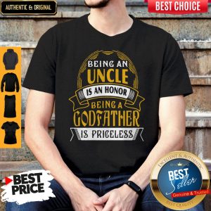 Being An Uncle Is An Honor Being A Godfather Is Priceless Shirt