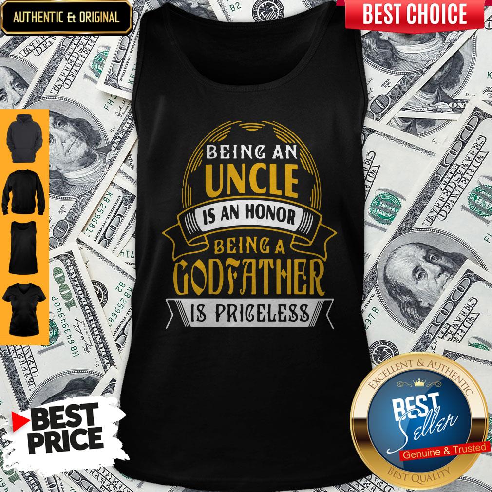 Being An Uncle Is An Honor Being A Godfather Is Priceless Tank Top
