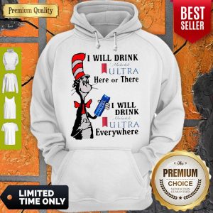 Dr. Seuss I Will Drink Michelob Ultra Here Or There I Will Drink Michelob Ultra Beer Everywhere Hoodie