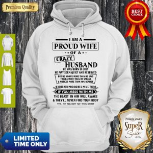 I Am A Proud Wife Of A Crazy Husband He Was Born In July He May Seem Quiet And Reserved Hoodie