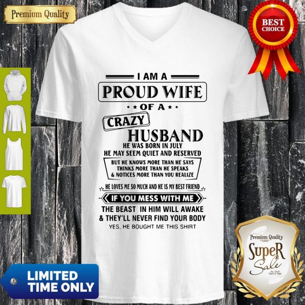 I Am A Proud Wife Of A Crazy Husband He Was Born In July He May Seem Quiet And Reserved V-neck