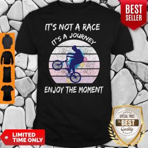 It’s Not A Race It’s A Journey Cycling Enjoy The Moment Shirt
