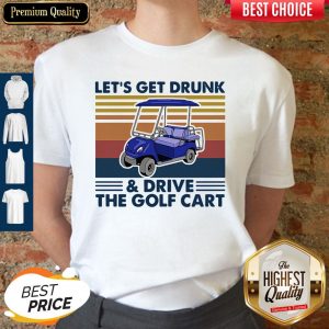 Let's Get Drunk And Drive The Golf Cart Vintage Shirt
