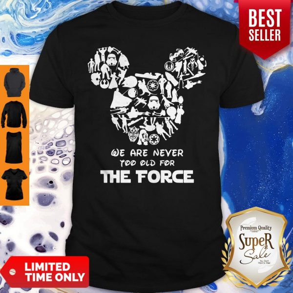 Mickey Mouse We Are Never Too Old For The Force Shirt