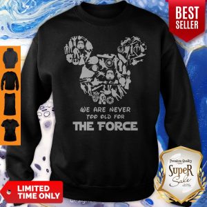 Mickey Mouse We Are Never Too Old For The Force Sweatshirt