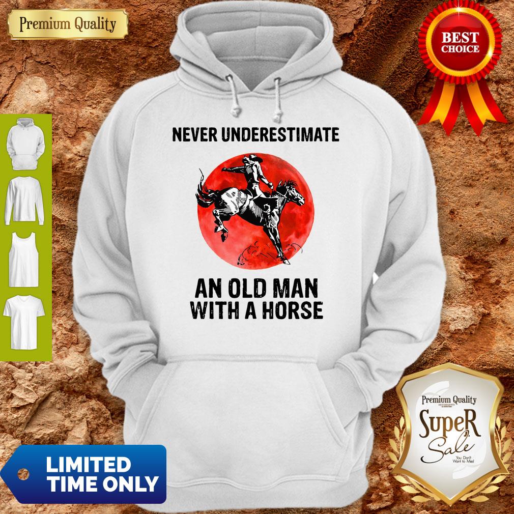 Never Underestimate An Old Man With A Horse Hoodie