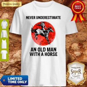 Never Underestimate An Old Man With A Horse Shirt
