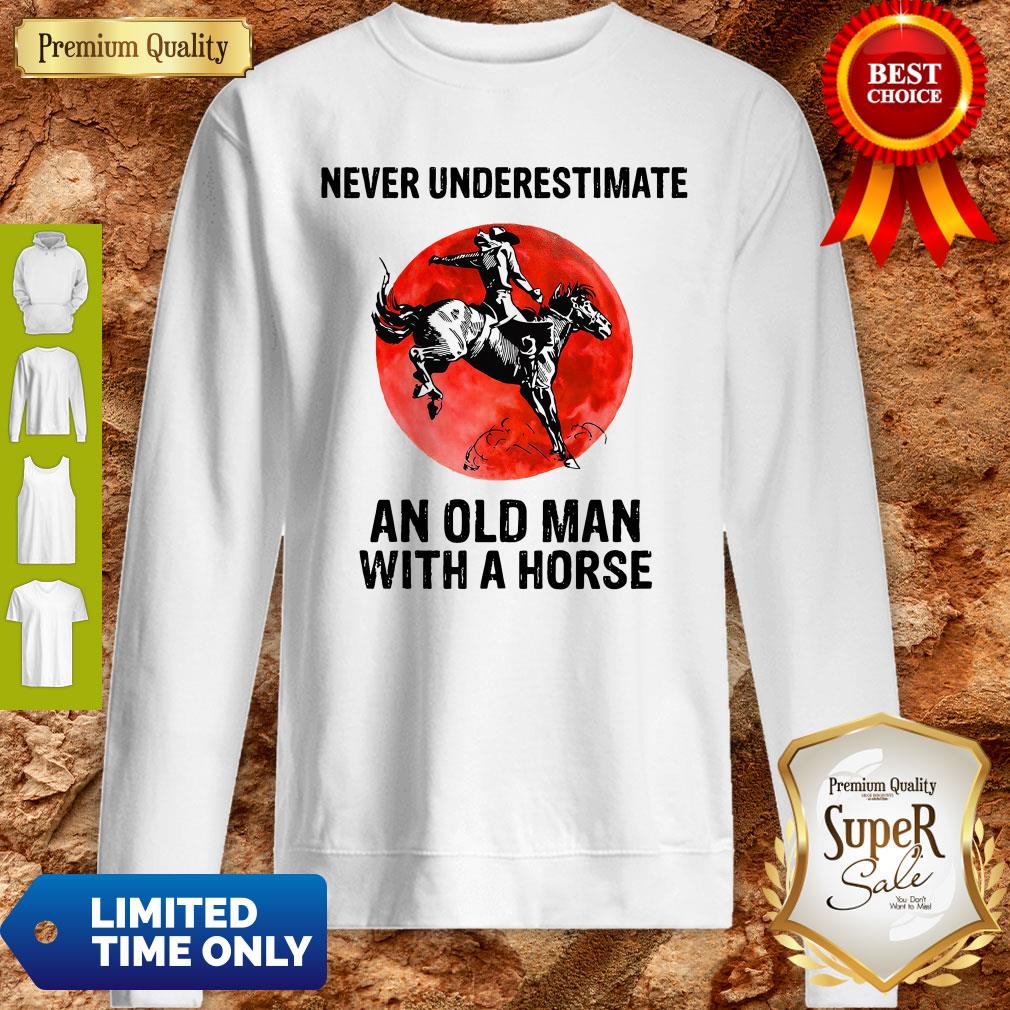Never Underestimate An Old Man With A Horse Sweatshirt