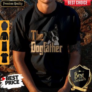 Nice Boston Terrier The Dogfather Fathers Day Shirt