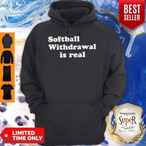 Official Softball Withdrawal Is Real Hoodie
