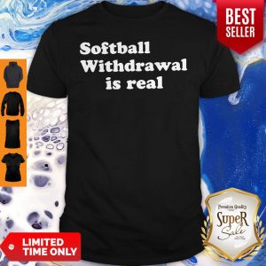 Official Softball Withdrawal Is Real Shirt