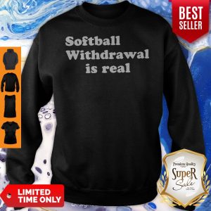 Official Softball Withdrawal Is Real Sweatshirt