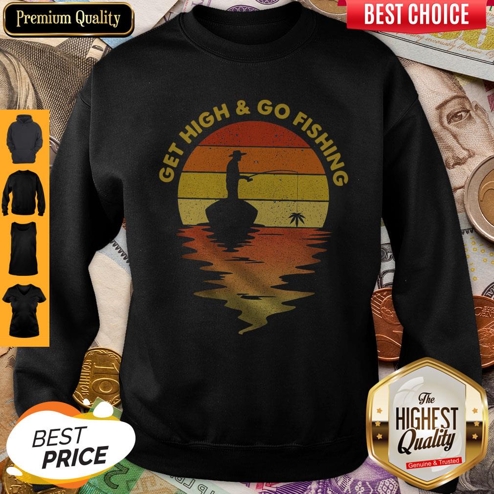 Premium Get High And Go Fishing Vintage Sweatshirt