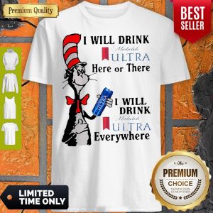 Dr. Seuss I Will Drink Michelob Ultra Here Or There I Will Drink Michelob Ultra Beer Everywhere Shirt