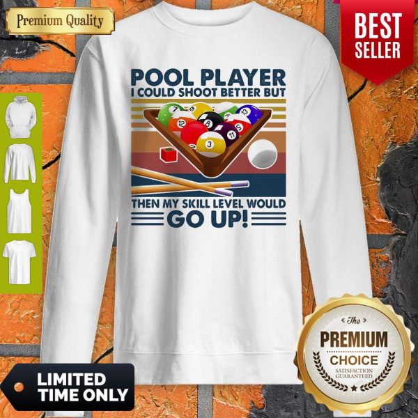 Pool Player I Could Shoot Better But Then My Skill Level Would Go Up Billiards Vintage Sweatshirt