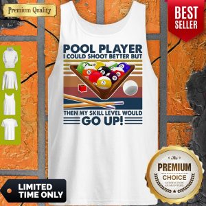 Pool Player I Could Shoot Better But Then My Skill Level Would Go Up Billiards Vintage Tank Top