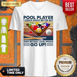 Pool Player I Could Shoot Better But Then My Skill Level Would Go Up Billiards Vintage V-neck