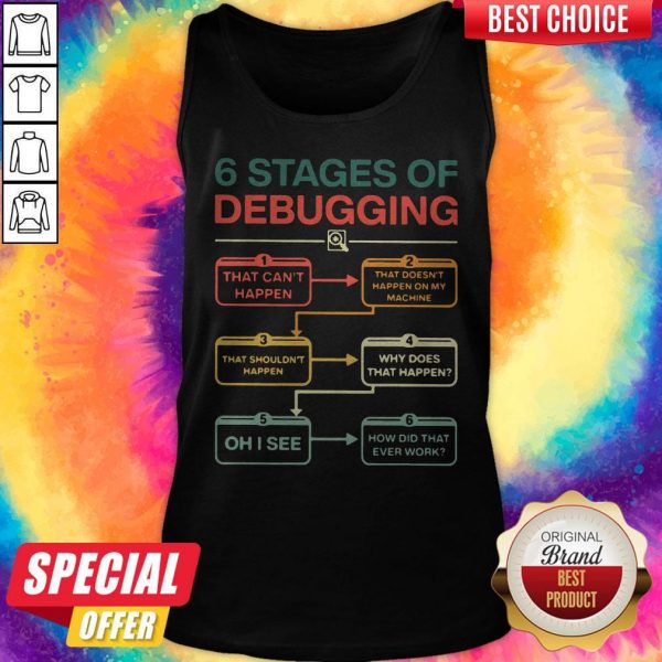 6 Stages Of Debugging That Can’t Happen Tank Top