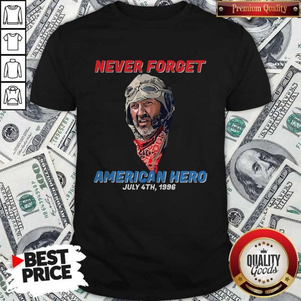 Never Forget American Hero July 4th 1996 Shirt