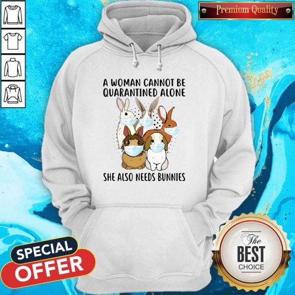 A Woman Cannot Be Quarantined Alone She Also Needs Bunnies Hoodiea