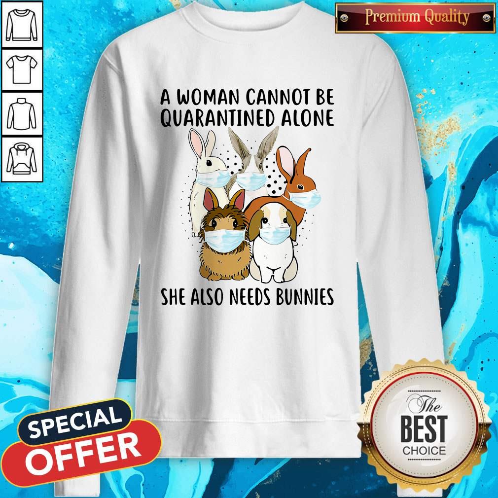 A Woman Cannot Be Quarantined Alone She Also Needs Bunnies Sweatshirt 