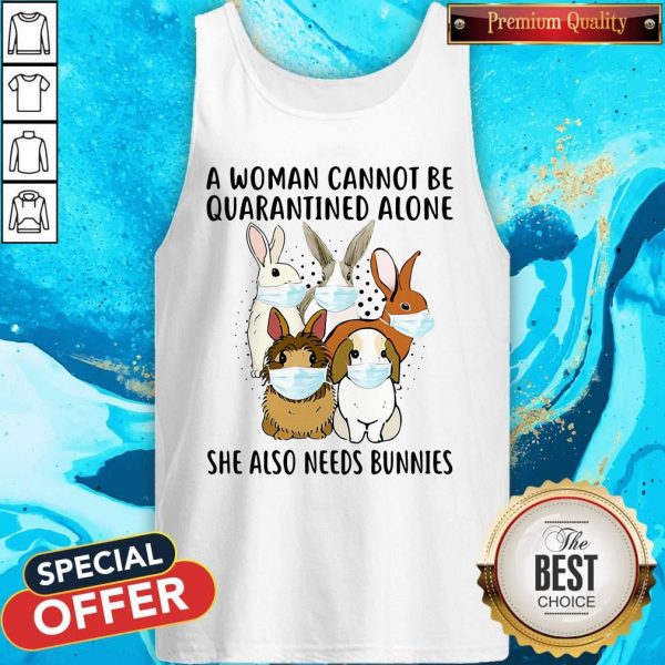 A Woman Cannot Be Quarantined Alone She Also Needs Bunnies Tank Top
