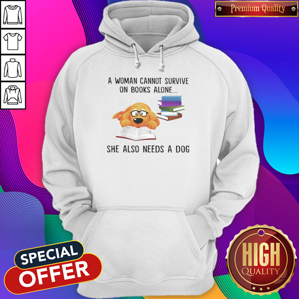 A Woman Cannot Survive On Books Alone She Also Needs A Dog  Hoodiea