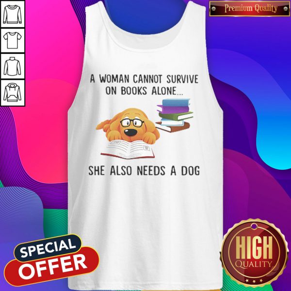 A Woman Cannot Survive On Books Alone She Also Needs A Dog Tank Top