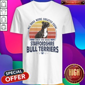 All Dogs Were Created Equal Then God Made Staffordshire Bull Terriers Vintage Retro V- neck