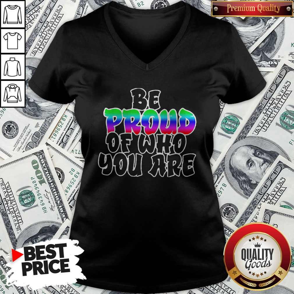 Be Proud Of Who You Are LGBT Shirt Classic V- neck 