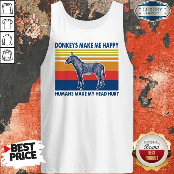 Donkeys make Me happy Humans make my head hurt Tank Top