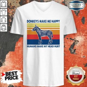 Donkeys make Me happy Humans make my head hurt V- neck