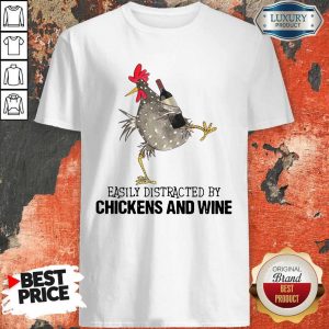 Easily Distracted By Cats And Chickens And Wine Shirt