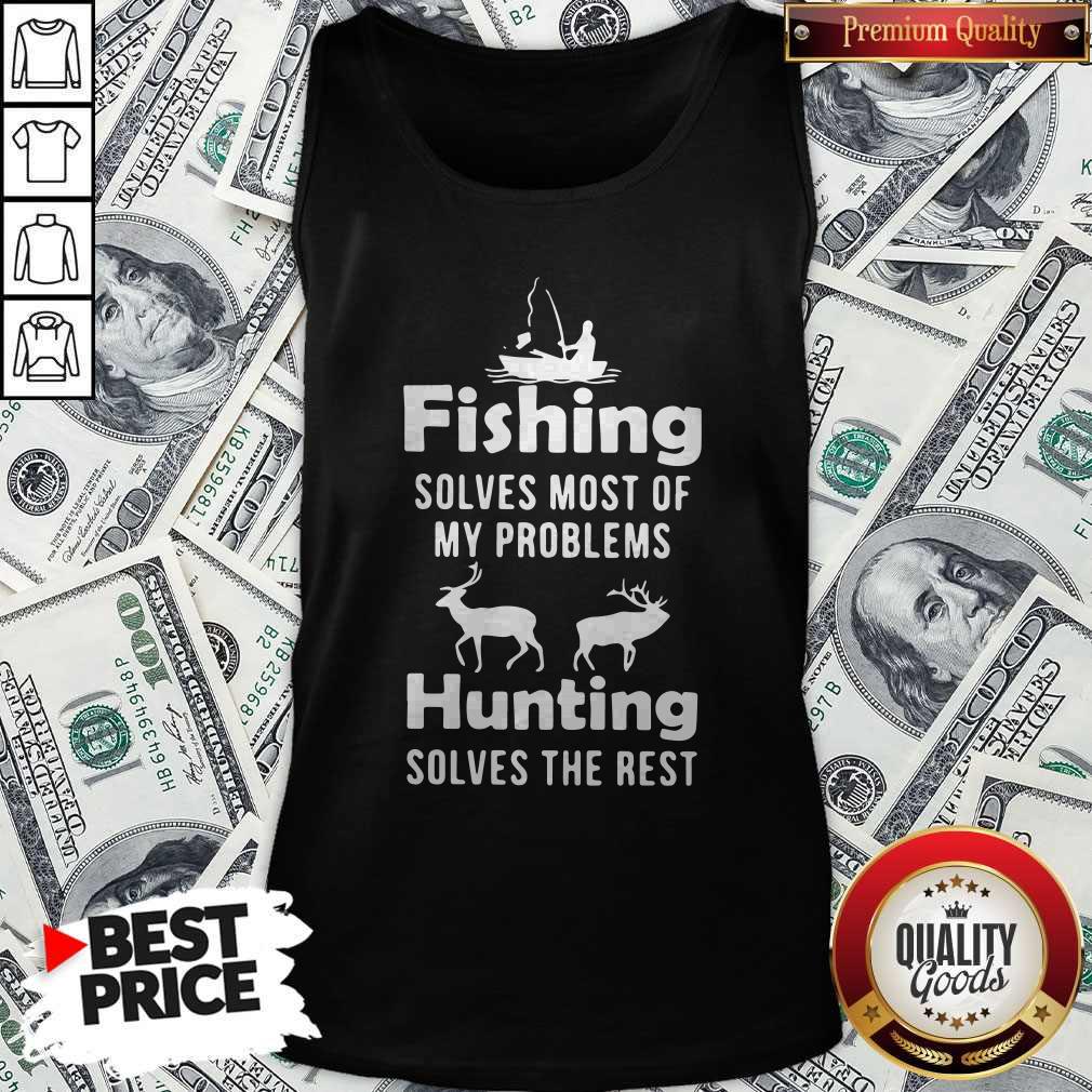 Fishing Solves Most Of My Problems Hunting Solves The Rest Tank Top 
