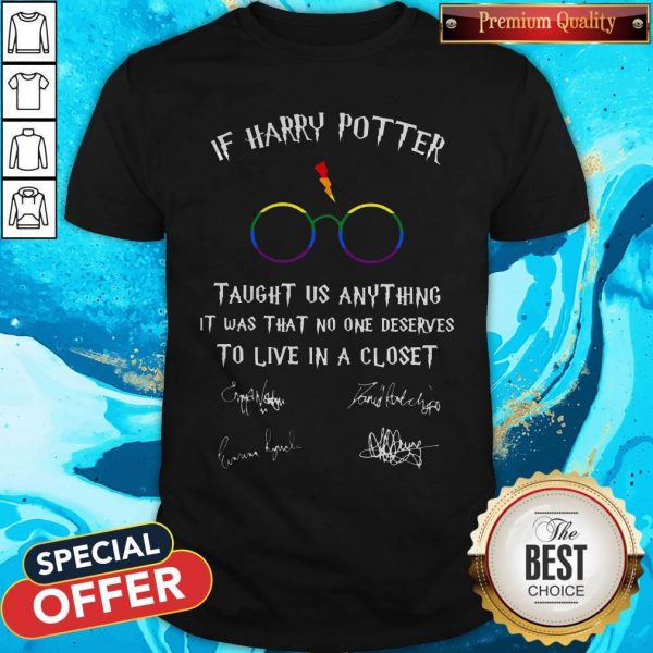 Happy LGBT If Harry Potter Taught Us Anything It Was That No One Shirt
