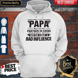 They Call Me Papa Partner In Crime Bad Influence Hoodie