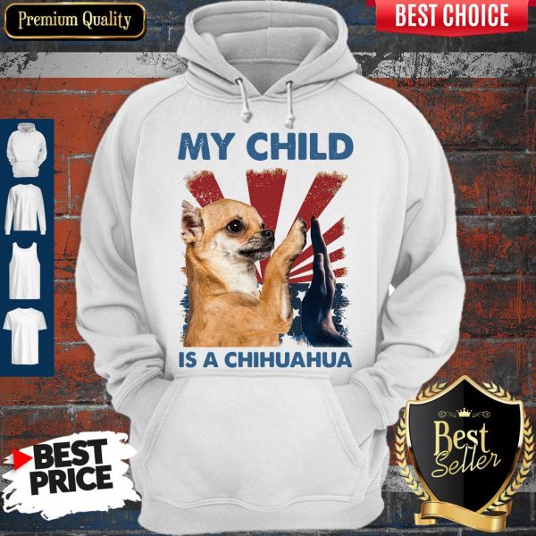 My Child Is A Chihuahua Dog Hoodie