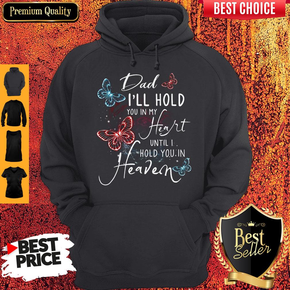 Dad I'll Hold You In My Heart Until I Hold You In Heaven Hoodie 