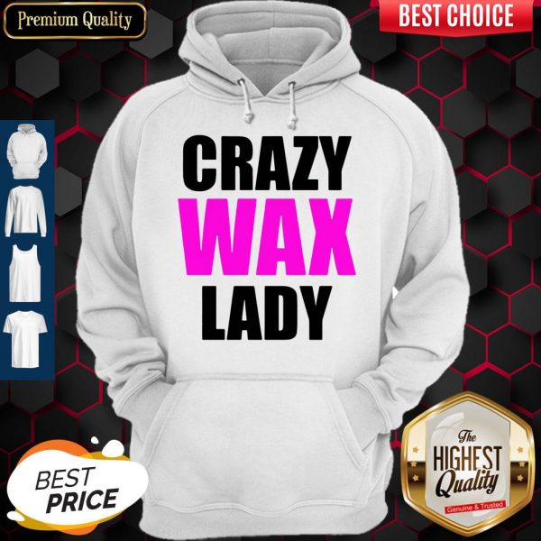 Beautiful Crazy Wax Lady Hoodie