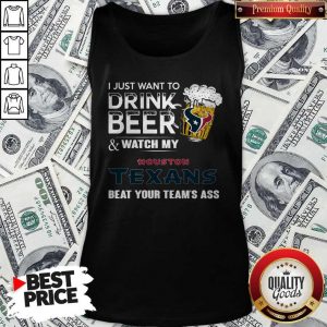 I just Want To Drink Beer And Watch My Houston Texans Tank Top