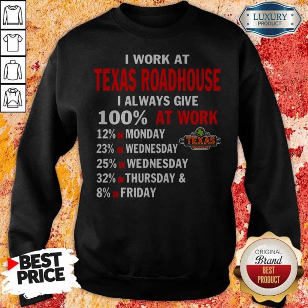 I Work At Texas Roadhouse I Always Give 100 At Work Sweatshirt